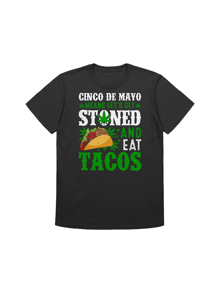 420 Weed - Cinco De mayo means lets get stoned and eat tacos T-Shirt product image (5)