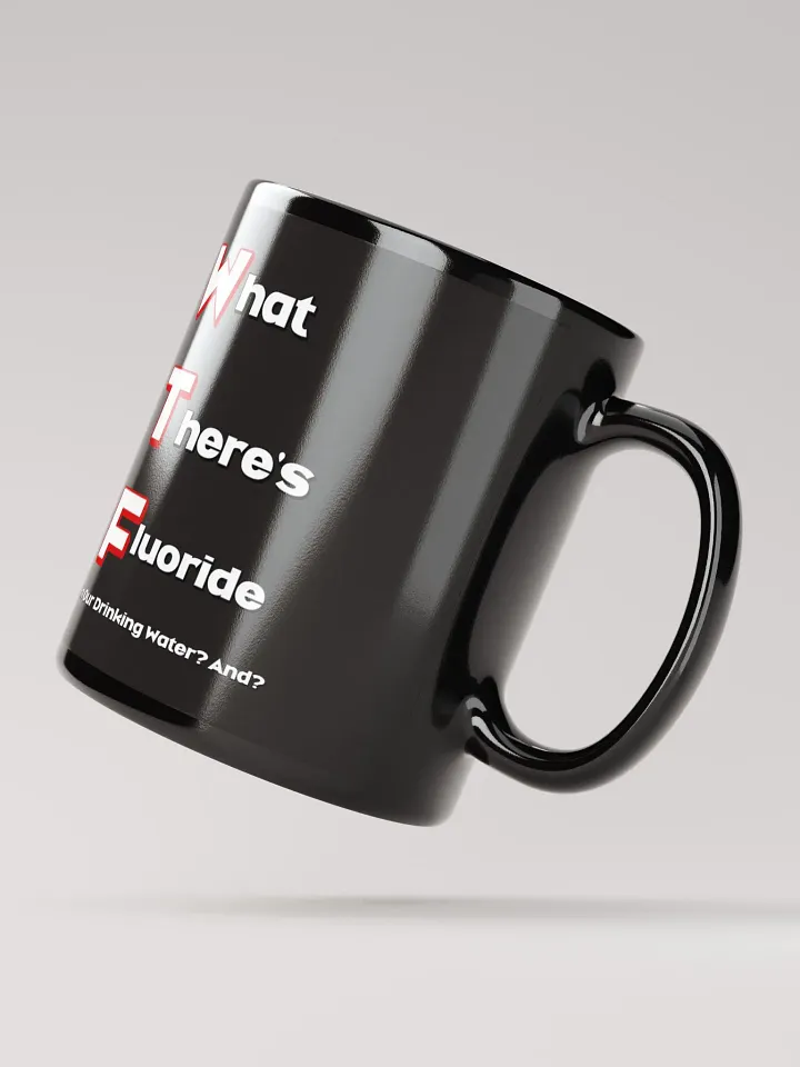 What There's Fluoride In Our Drinking Water? Political Humor Black Coffee Mug product image (2)