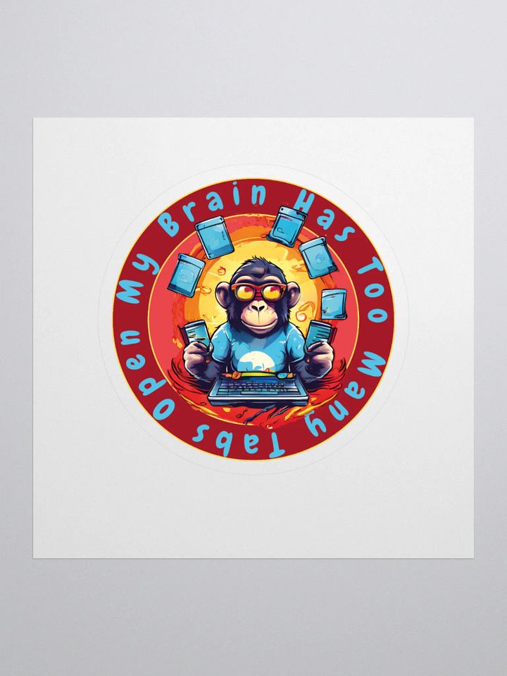 My Brain Has Too Many Tabs Open Kiss Cut Stickers - Funny Monkey Tech Joke Stickers for Laptops, Notebooks, and Tech Gear product image (1)