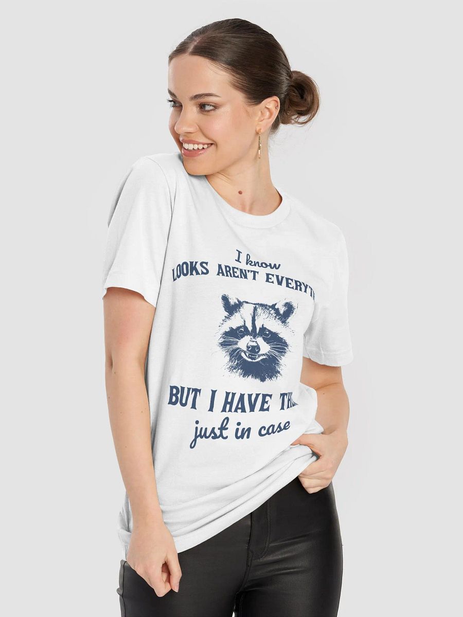 I know looks aren't everything but I have them just in case T-Shirt product image (8)