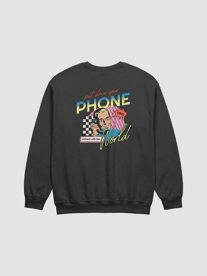 Put Down Your Phone, Connect with the World: Sweatshirt product image (1)