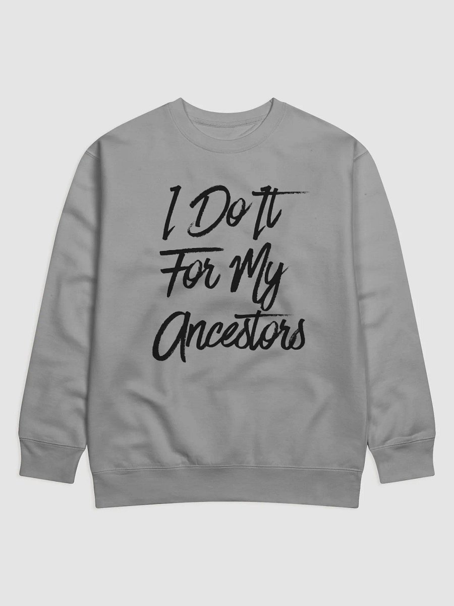I Do It For My Ancestors Sweatshirt product image (1)