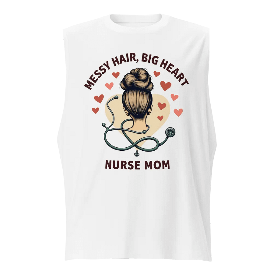 Messy Hair, Big Heart Nurse Mom Muscle Tank product image (1)
