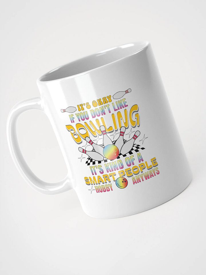 Its Okay If You Dont Like Bowling Its Kind Of A Smart People Hobby Anyways Mug product image (2)
