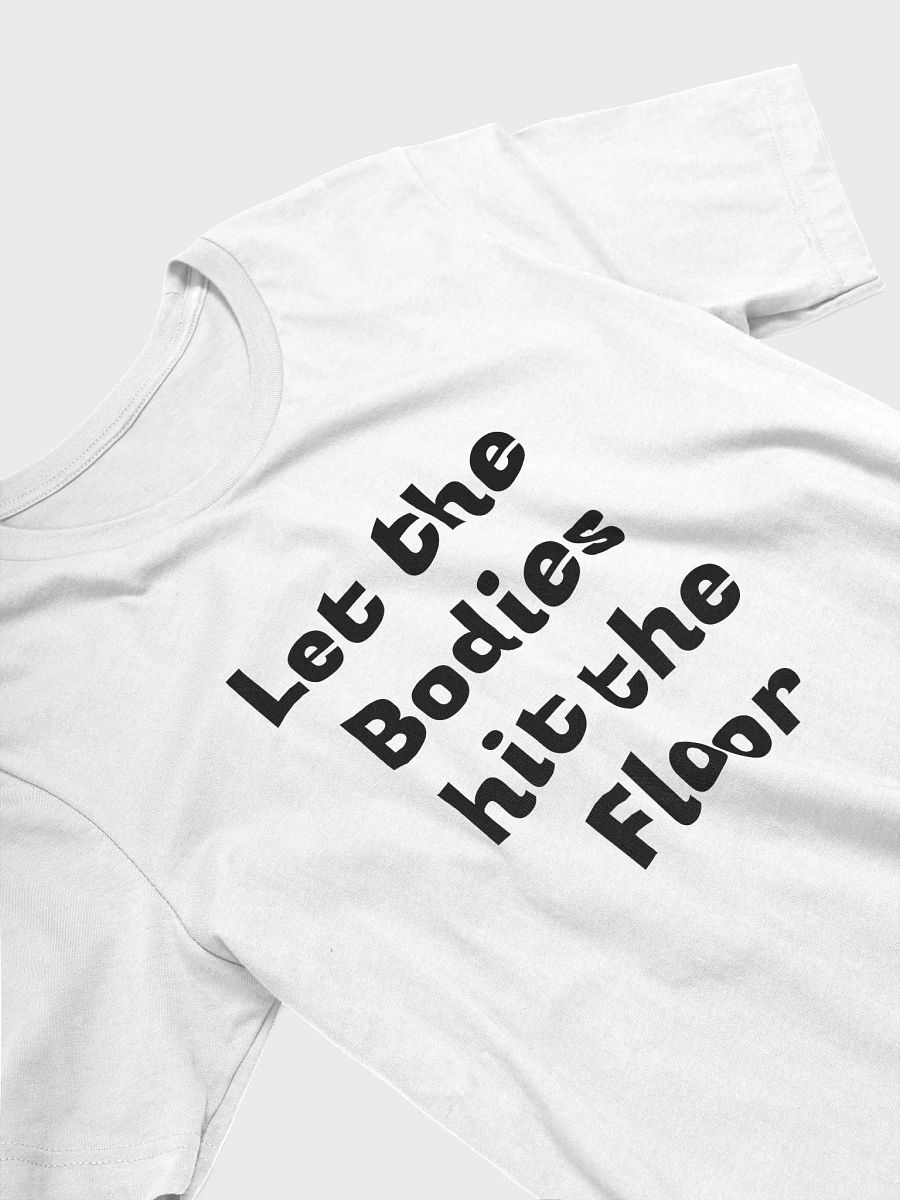 Let the Bodies hit the Floor T-Shirt product image (4)