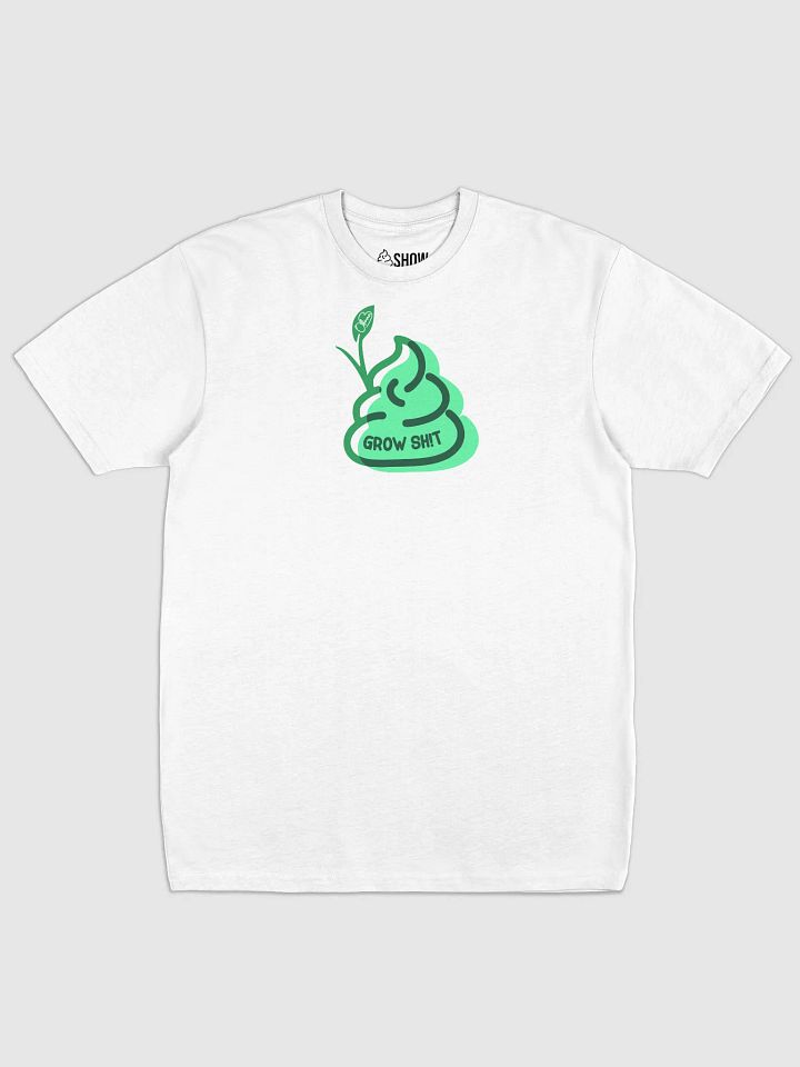 Grow Shit Sh!rt product image (1)