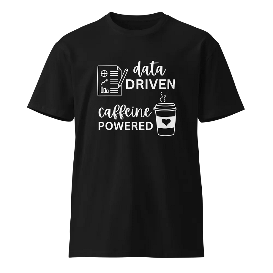 Data Driven Caffeine Powered Unisex Premium T-Shirt product image (1)