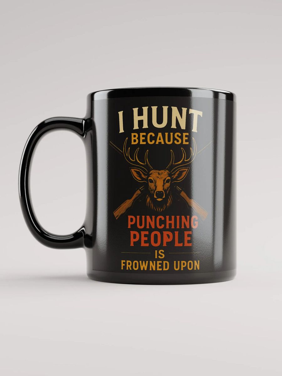 I Hunt Because Punching People Is Frowned Upon | Funny Hunter Coffee Mug product image (12)