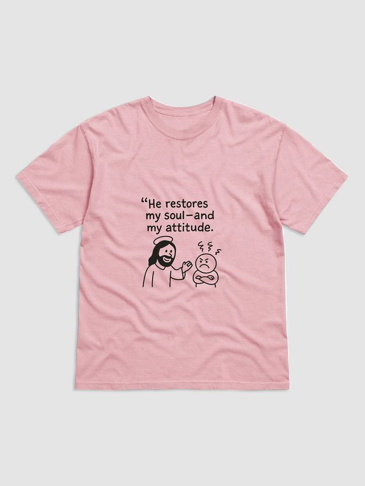 He Restores My Soul and My Attitude | Psalms T-shirt | T-shirt for everyday use product image (1)