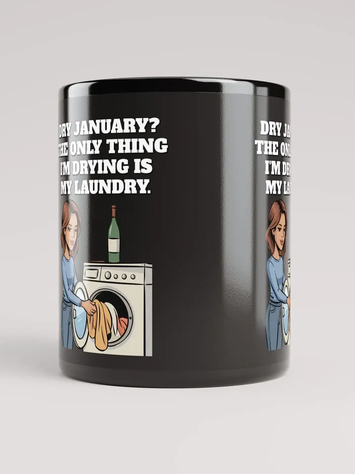 Dry January? The Only Thing I'm Drying Is My Laundry. Funny Black Mug product image (1)