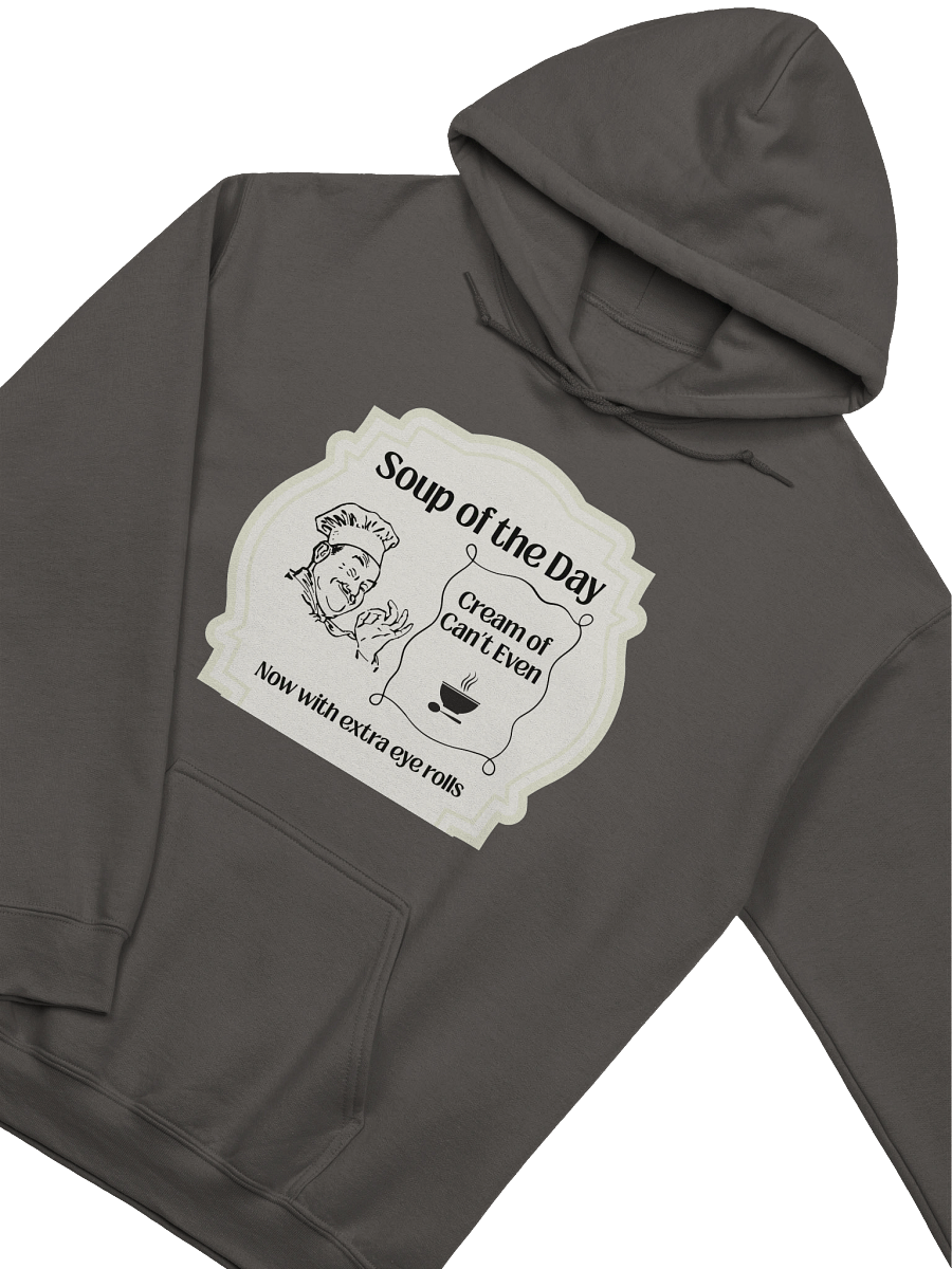 Soup of the Day: Cream of Can’t Even – Now with Extra Eye Rolls Hoodie product image (29)
