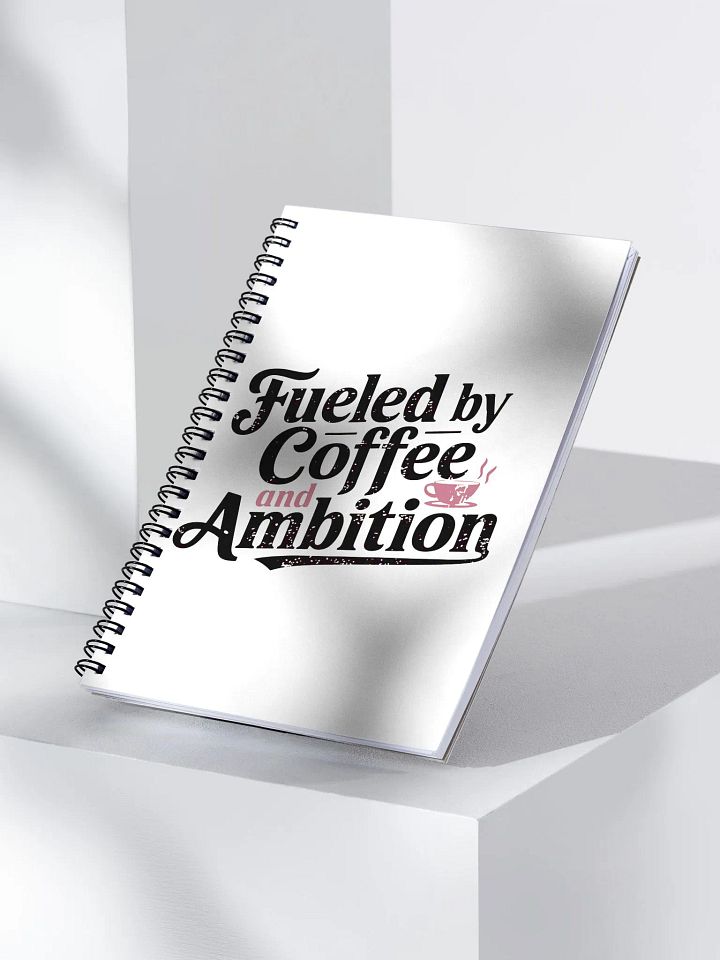 Fueled by Coffee & Ambition Spiral Notebook product image (1)