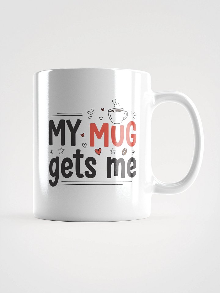 My Mug Gets Me" – Funny and Relatable Coffee Mug for Feeling Understood | Perfect Gift for Coffee Lovers product image (2)