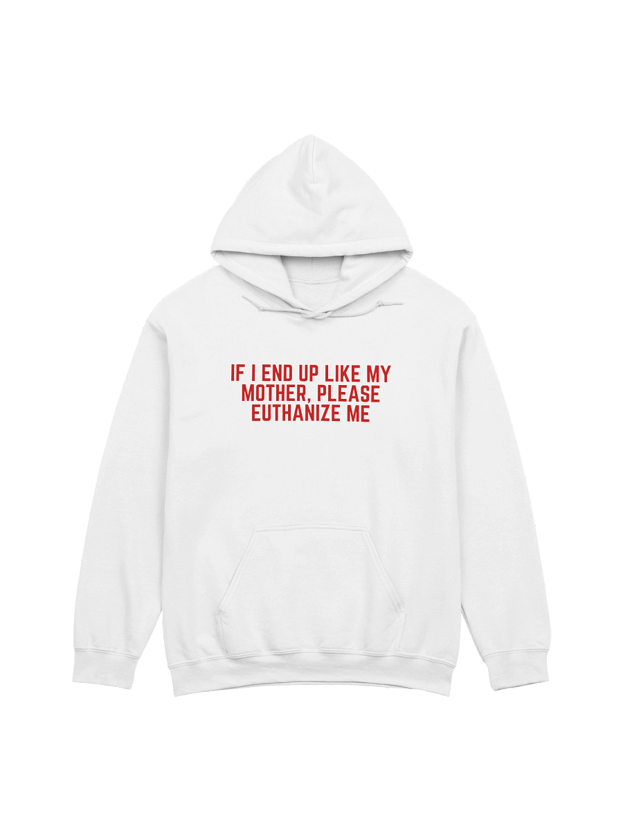 If I End Up Like My Mother, Please Euthanize Me Hoodie product image (1)