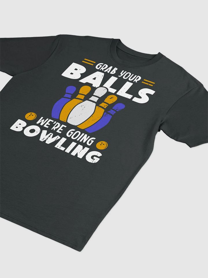 Grab Your Balls We're Going Bowling product image (7)