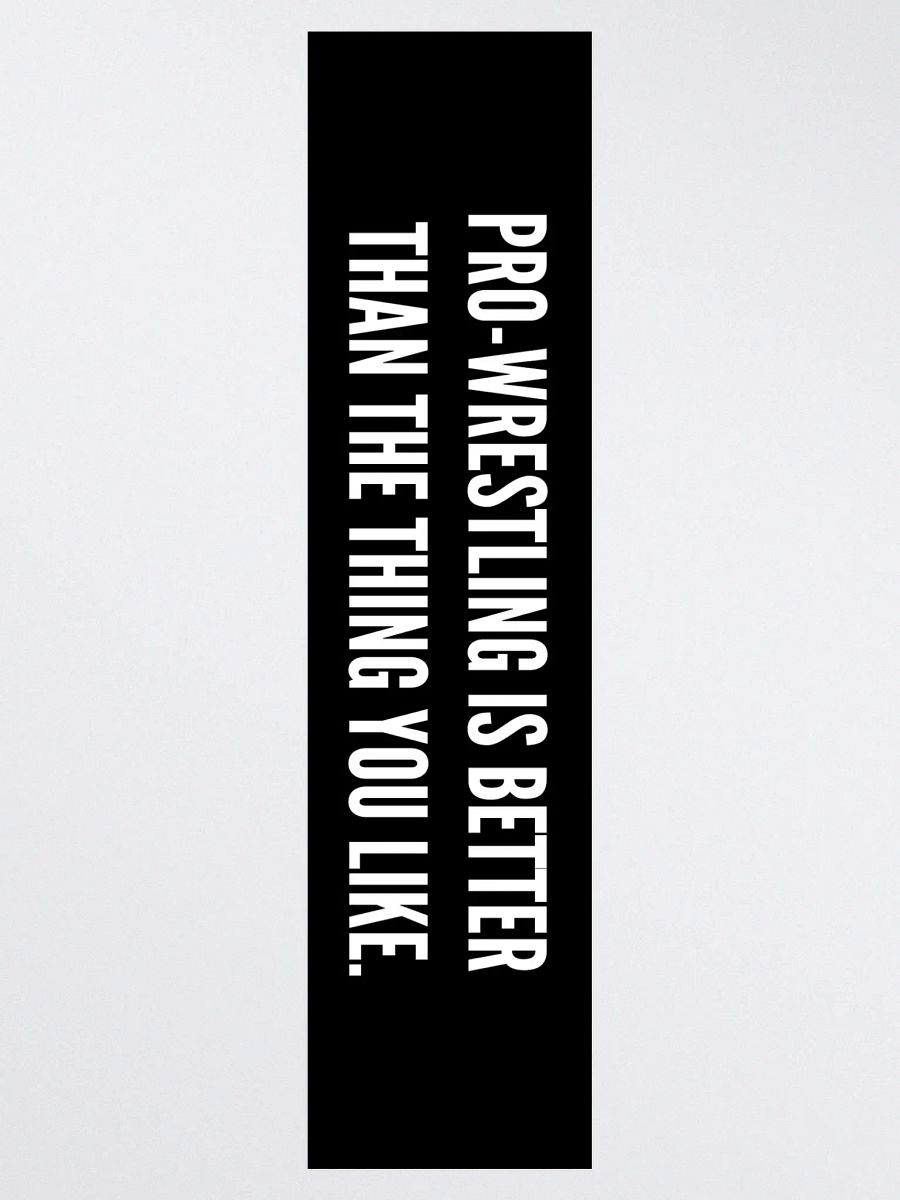 Pro-Wrestling Is Better Than The Thing You Like - Sticker product image (3)