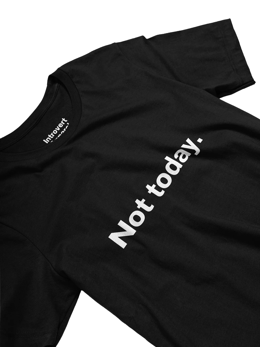 Not today. Unisex T-Shirt product image (24)