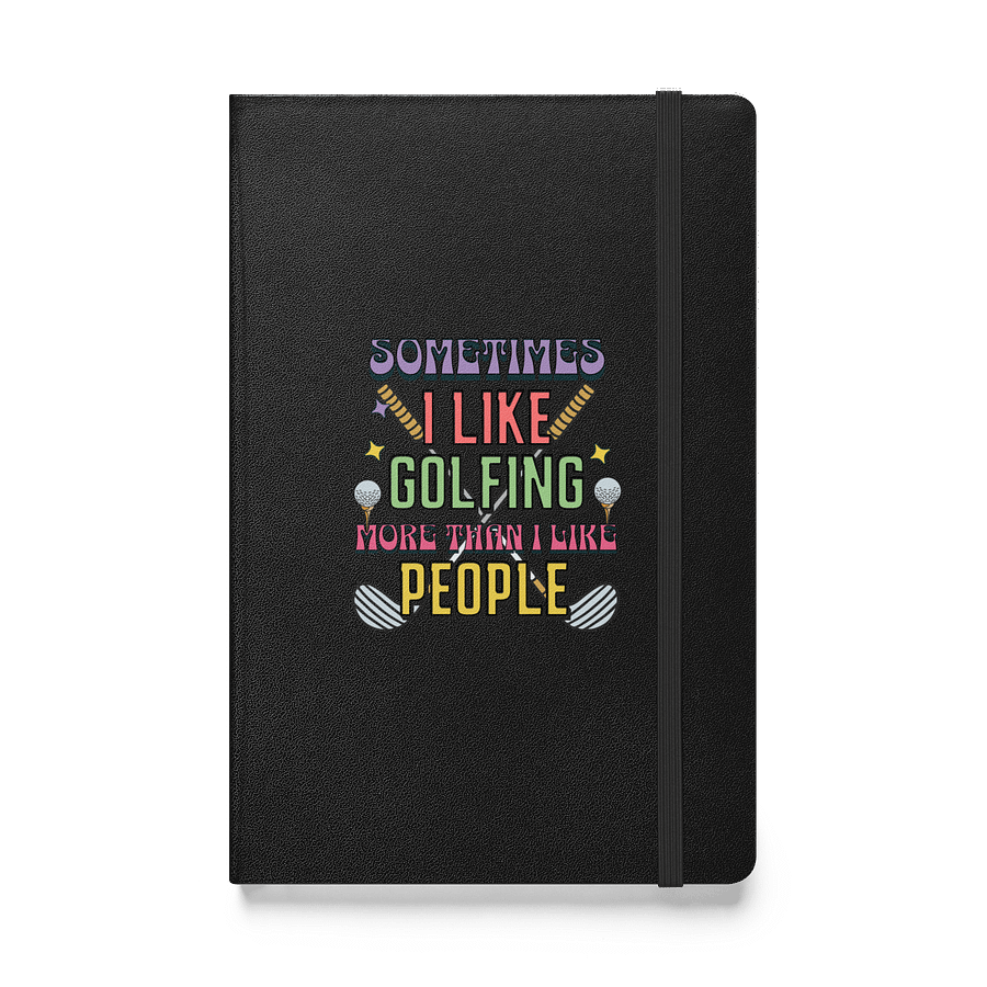 Sometimes I Like Golfing More Than I Like People Hardcover Journal product image (1)
