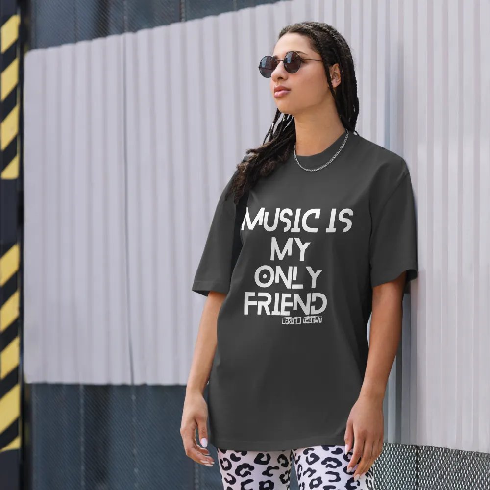 WASTED TALENT MUSIC IS MY ONLY FRIEND OVERSIZED TEE product image (8)
