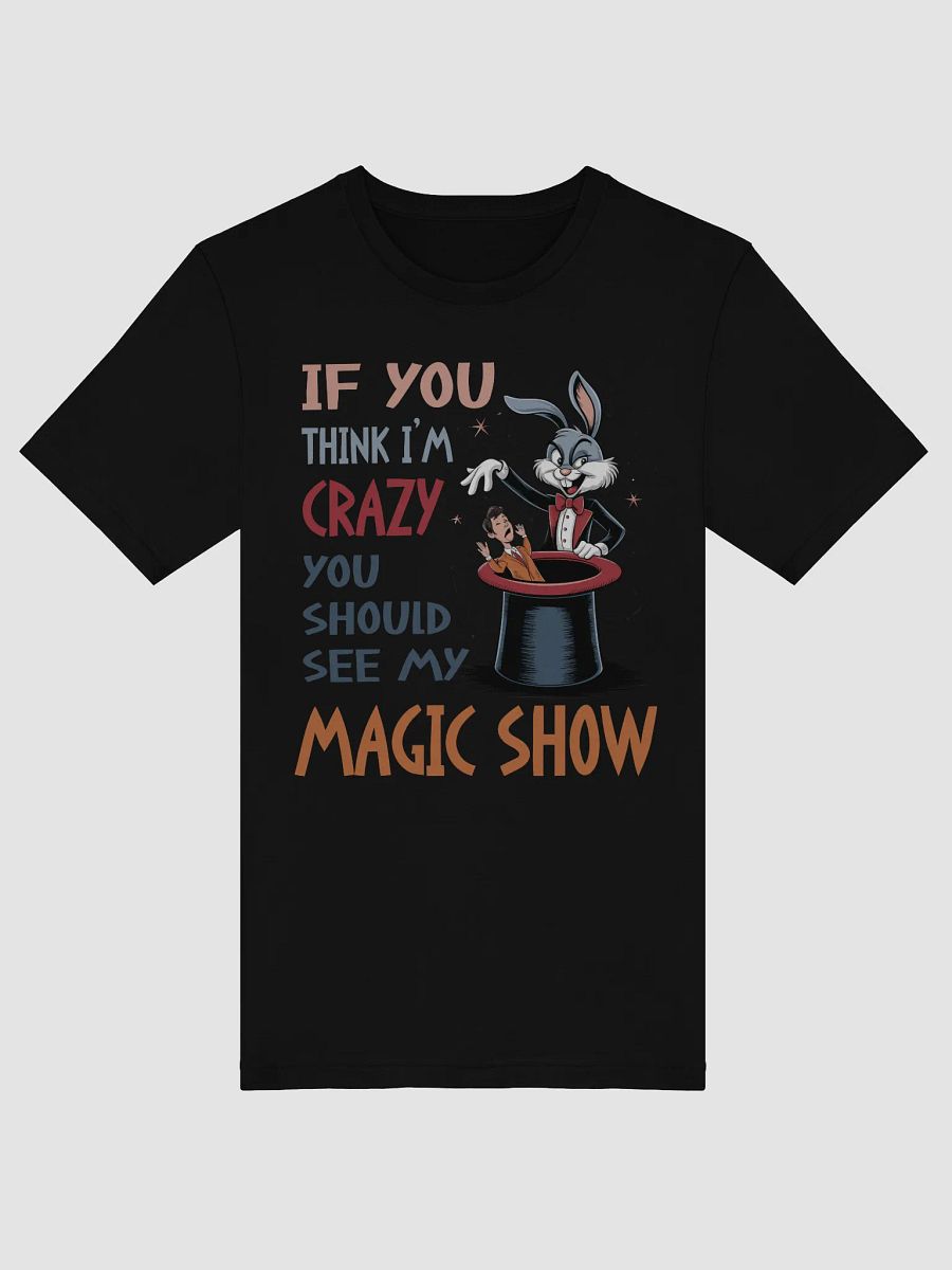 If You Think I'm Crazy, You Should See My Magic Show Tee product image (7)