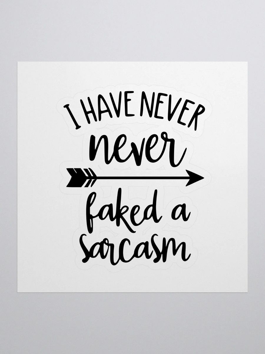 I have never faked a sarcasm! -Sticker product image (1)