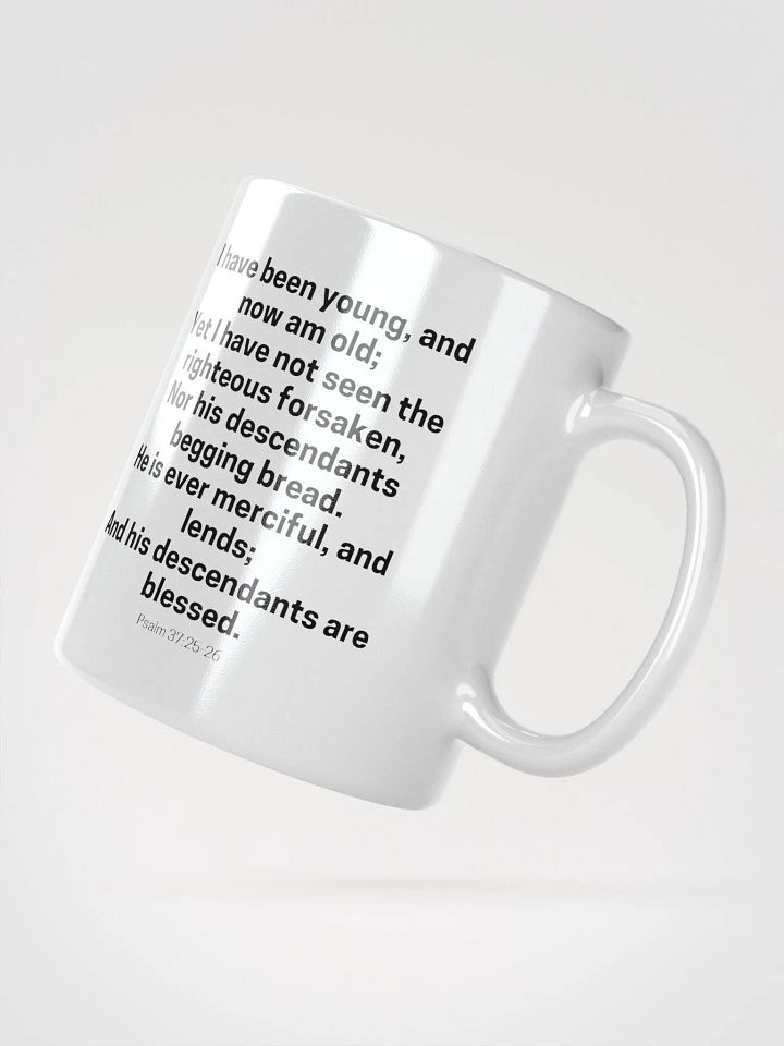 I Have Been Young And Now Am Old I Have Not Seen The Righteous Forsaken Psalm 37:25-26 White Glossy Mug 11/15/20oz product image (2)