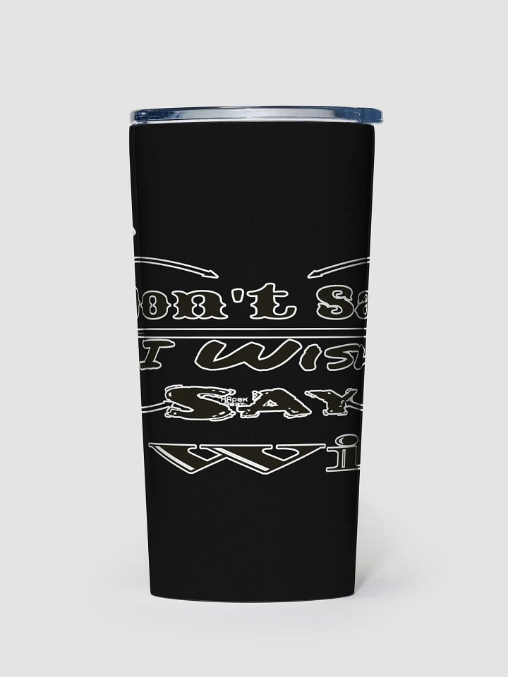 Don't Say I Wish Say I Will - Black - 20oz Stainless Steel Tumbler product image (1)