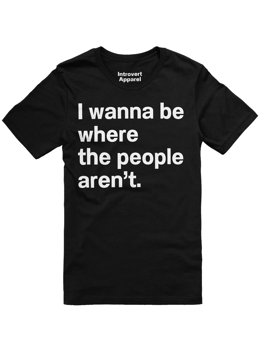 I wanna be where the people aren’t. Unisex T-Shirt product image (4)