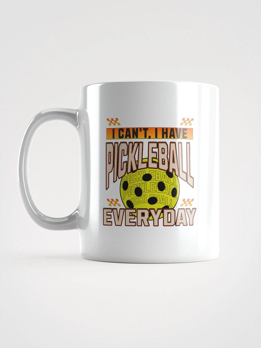 I Can't I Have Pickleball Everyday Mug product image (1)