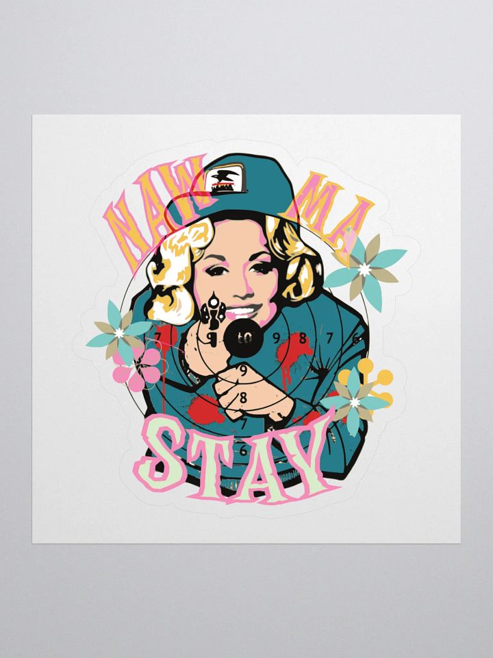 Naw Ma, STAY! (Dolly Parton) Sticker product image (1)