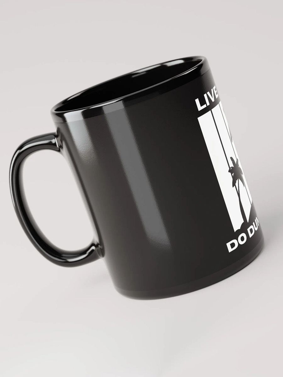 LIVE LIFE DO DUMB SHIT Mug product image (6)