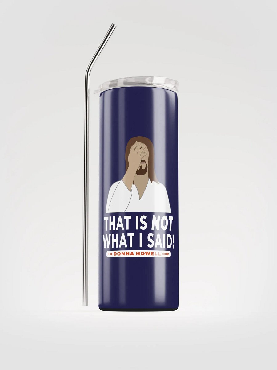 "That Is NOT What I Said" Jesus Facepalm Heavy Duty Stainless Steel Tumbler product image (1)