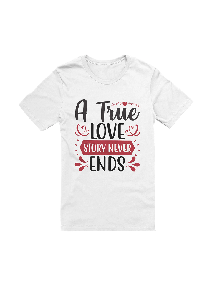 A True Love Story Never Ends T-Shirt (Black Text) product image (1)