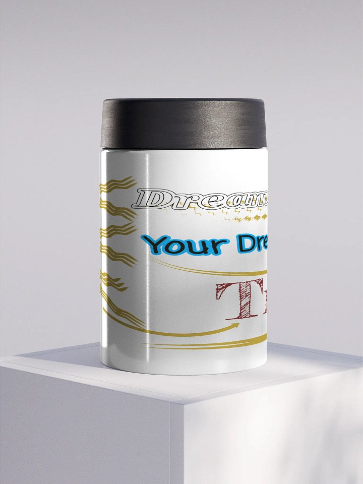 Dream Until.. Your Dream Comes True - White - Stainless Steel Koozie product image (1)