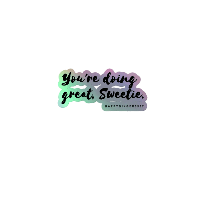 You're doing great, Sweetie Holo Sticker product image (1)