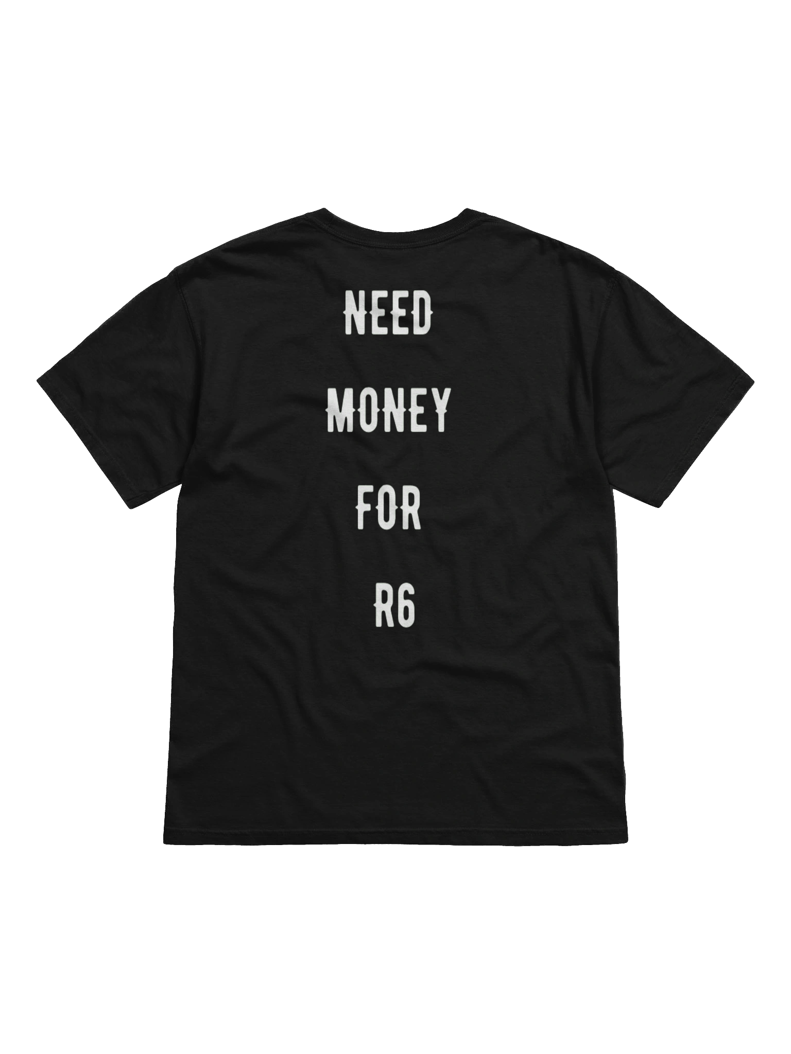 need money for r6 | tee product image (1)