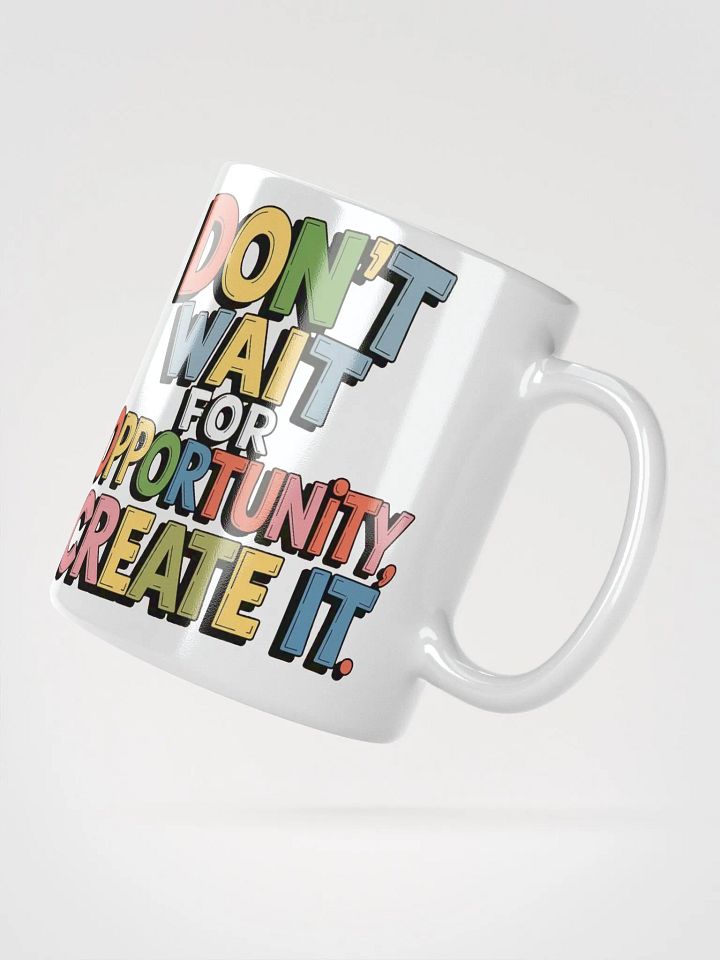 "Don't wait for opportunity, create it." #Motivational Glossy White Mug product image (5)