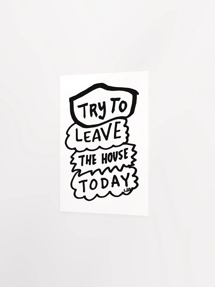 Try To Leave the House Today matte poster product image (2)