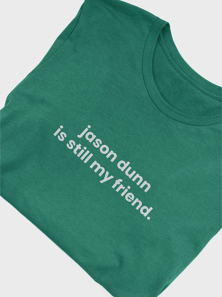 Jason Dunn is still my friend T-shirt product image (5)