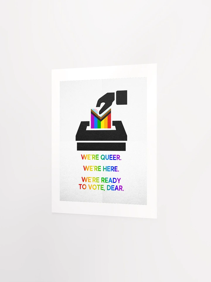 We're Queer. We're Here. We're Ready To Vote, Dear. - Print product image (2)
