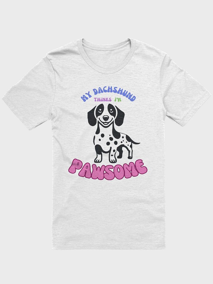 My Dachshund Thinks I'm Pawsome T-Shirt product image (1)