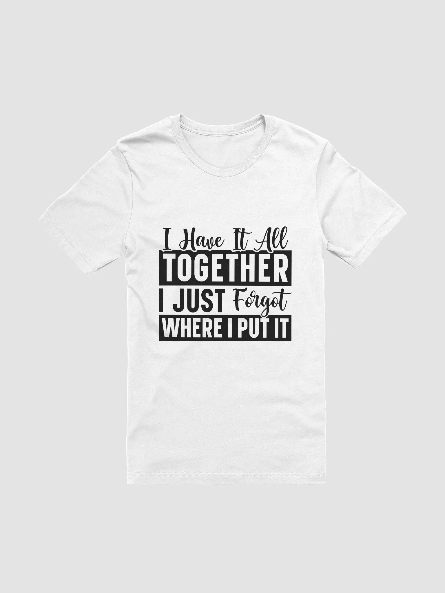 I Have It All Together I Just Forgot Women White T-Shirt product image (3)