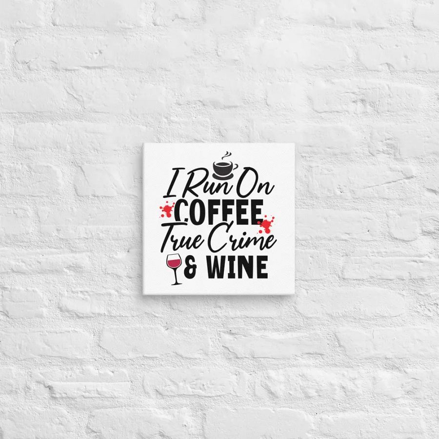 'I Run on Coffee, True Crime, & Wine' Canvas product image (12)