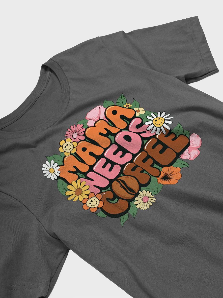 MAMA NEEDS COFFEE - Floral Fun T-Shirt product image (19)