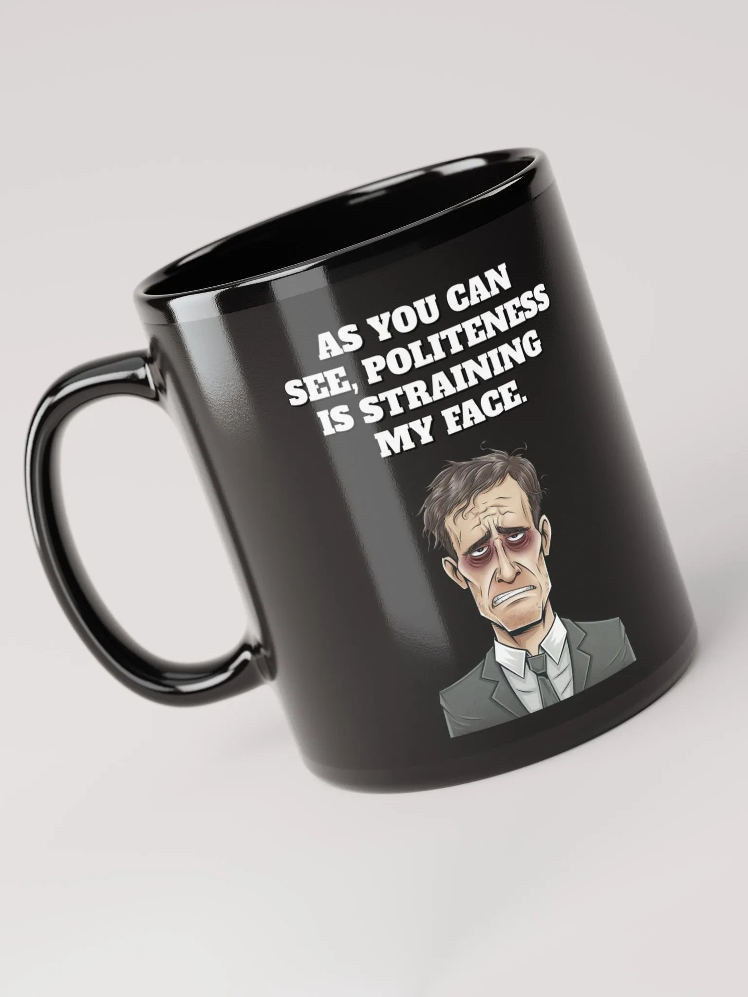 As You Can See, Politeness Is Straining My Face Black Mug product image (6)