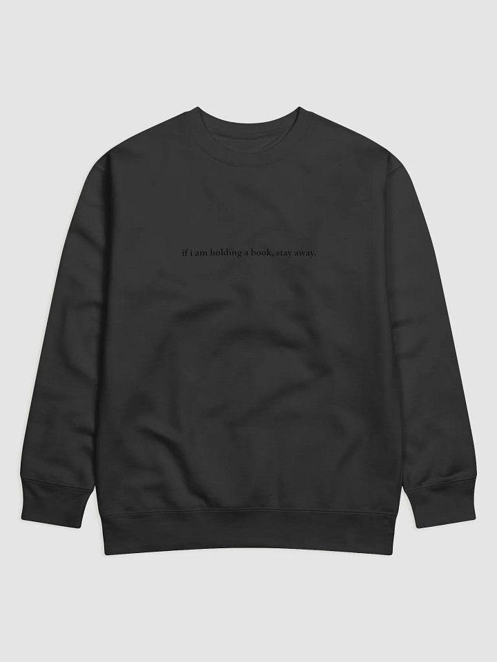 if i am holding a book, stay away Sweatshirt product image (1)
