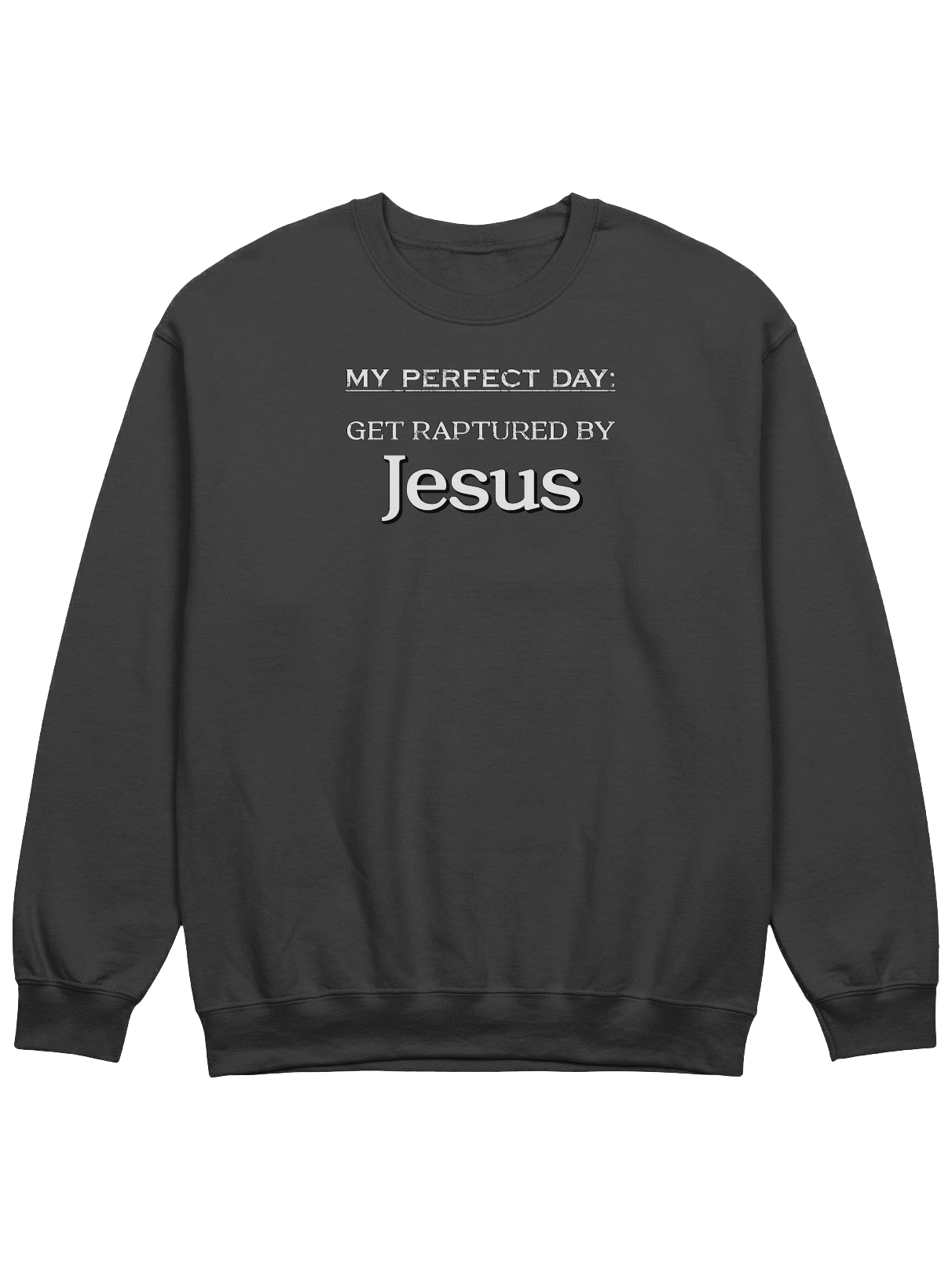 My Perfect Day: Get Raptured By Jesus Sweatshirt product image (1)