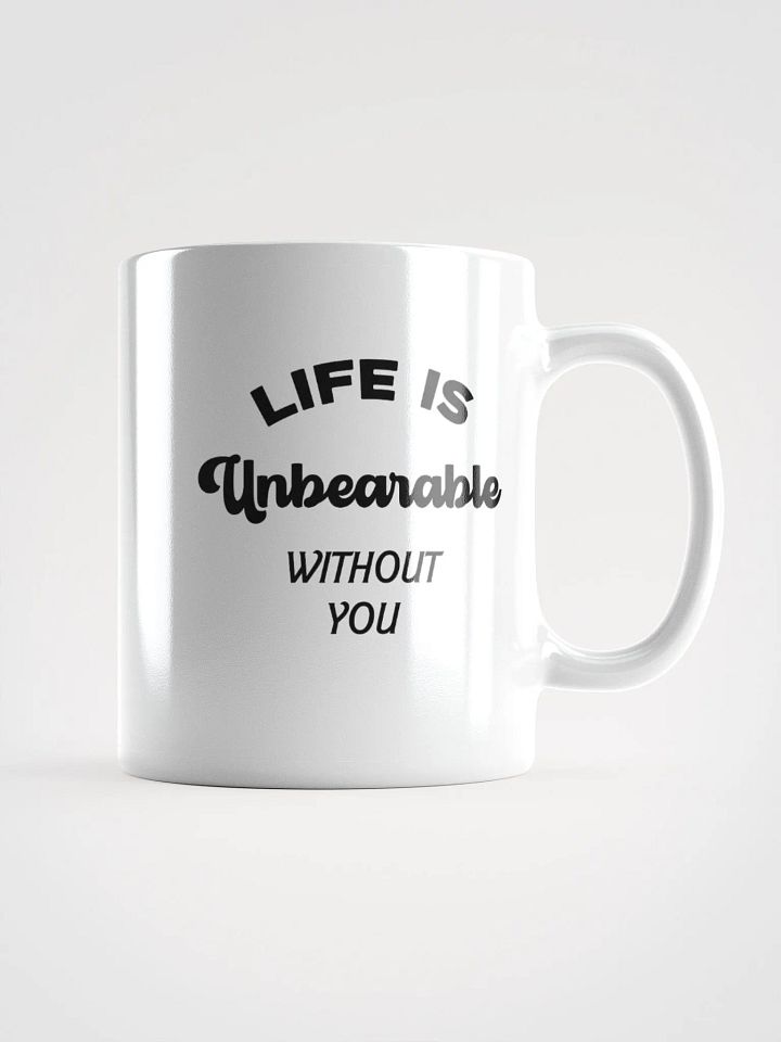 Life is Unbearable Without You Mug product image (1)