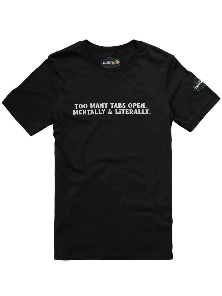 Too Many Tabs – White Text (Dark Shirt) product image (1)