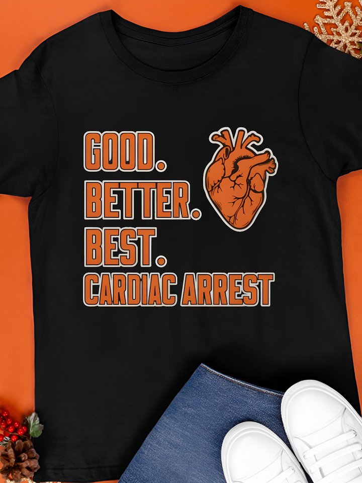 Good Better Best Cardiac Arrest Shirt product image (1)